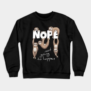 NOPE Not Going To Happen Lazy Sloths Crewneck Sweatshirt